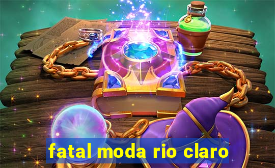 fatal moda rio claro